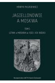 Jagiellonowie a Moskwa tom. 1