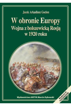 W OBRONIE EUROPY - WOJNA Z BOLSZEWICKĄ ROSJĄW 1920 ROKU (wyd. 3)