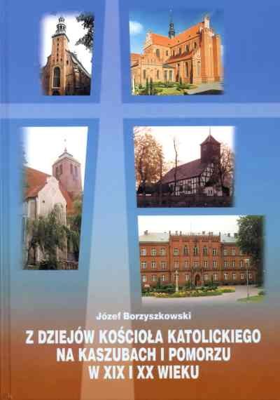 Z dziejów Kościoła katolickiego na Kaszubach i Pomorzu w XIX i XX wieku