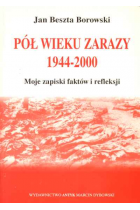 Pół wieku zarazy 1944-2000. Moje zapiski faktów i refleksji