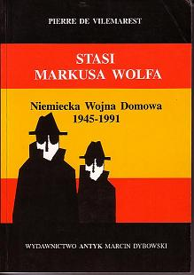 STASI Markusa Wolfa. Niemiecka Wojna Domowa 1945-1991. Wydanie uzupełnione i poprawione.