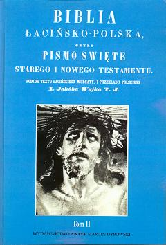 Biblia łacińsko-polska, czyli Pismo Święte Starego i Nowego Testamentu. (Wulgata i tł. ks. Jakuba Wujka), tom II
