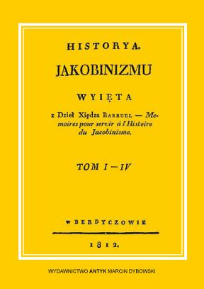 Historia Jakobinizmu. (Historya Jakobinizmu. Wyięta z dzieł X. Barruel.) Tom I-IV. Komplet