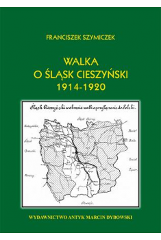Walka o Śląsk Cieszyński 1914 - 1920