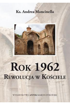 Rok 1962. Rewolucja w Kościele. Kronika postmodernistycznej okupacji Kościoła katolickiego