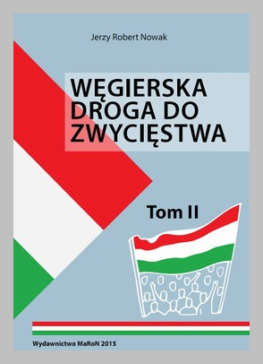 Węgierska droga do zwycięstwa Tom II - Rewolucyjne reformy V.Orbana