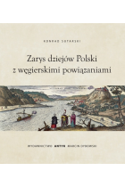 Zarys dziejów Polski z 
powiązaniami węgierskimi