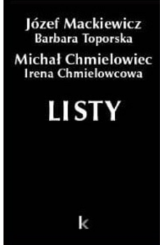 Józef Mackiewicz, Barbara Toporska, Michał Chmielowiec, Irena Chmielowcowa - Listy (TOM 28)